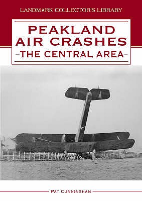 Peakland Air Crashes: v. 2: The Central Area - Cunningham, P.