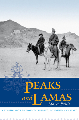Peaks and Lamas: A Classic Book on Mountaineering, Buddhism and Tibet - Pallis, Marco