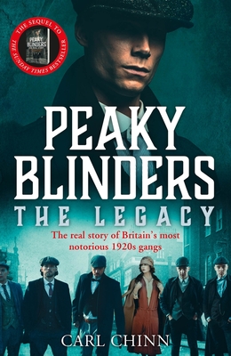 Peaky Blinders: The Legacy - The real story of Britain's most notorious 1920s gangs: As seen on BBC's The Real Peaky Blinders - Chinn, Carl