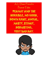 Peanut and the Horrible, No Good, Down Right, Awful, Nasty, Stinky, Disgusting, Very Bad Day.
