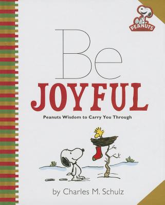 Peanuts: Be Joyful: Peanuts Wisdom to Carry You Through - Schulz, Charles