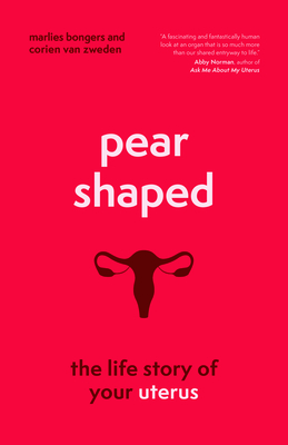 Pear-Shaped: The Life Story of Your Uterus - Bongers, Marlies, and Van Zweden, Corien, and Tetley-Paul, Alice (Translated by)