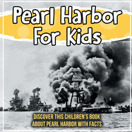 Pearl Harbor For Kids: Discover This Children's Book About Pearl Harbor With Facts