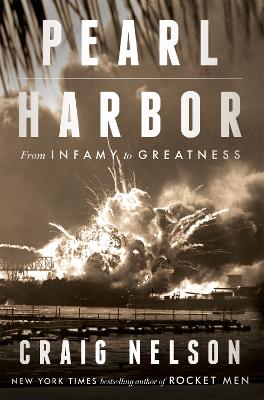 Pearl Harbor: From Infamy to Greatness - Nelson, Craig