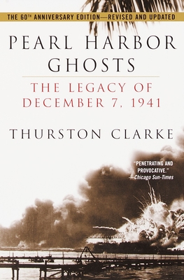 Pearl Harbor Ghosts: The Legacy of December 7, 1941 - Clarke, Thurston