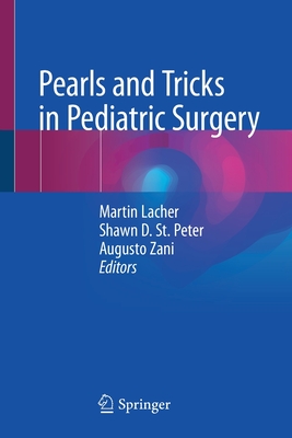 Pearls and Tricks in Pediatric Surgery - Lacher, Martin (Editor), and St Peter, Shawn D (Editor), and Zani, Augusto (Editor)