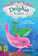 Pearl's Ocean Magic (Dolphin School #1): Volume 1