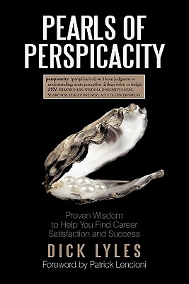 Pearls of Perspicacity: Proven Wisdom to Help You Find Career Satisfaction and Success - Lyles, Dick