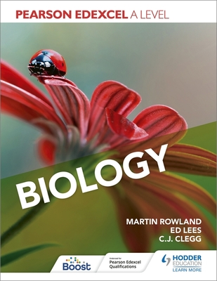 Pearson Edexcel A Level Biology (Year 1 and Year 2) - Rowland, Martin, and Lees, Edward, and Clegg, C. J.