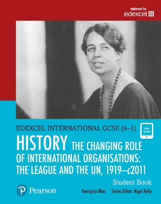 Pearson Edexcel International GCSE (9-1) History: The Changing Role of International Organisations: the League and the UN, 1919-2011 Student Book - Blair, Georgina