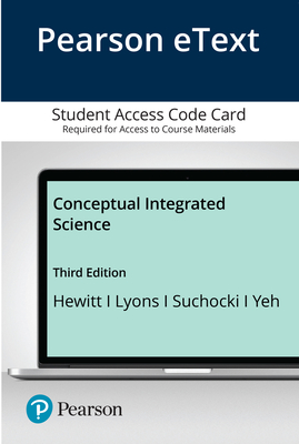 Pearson Etext Conceptual Integrated Science -- Access Card - Hewitt, Paul G, and Lyons, Suzanne A, and Suchocki, John A