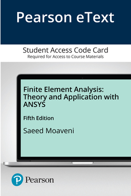 Pearson Etext Finite Element Analysis: Theory and Application with Ansys -- Access Card - Moaveni, Saeed