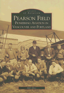 Pearson Field: Pioneering Aviation in Vancouver and Portland