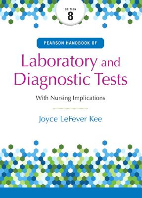 Pearson Handbook of Laboratory and Diagnostic Tests: with Nursing Implications - Kee, Joyce