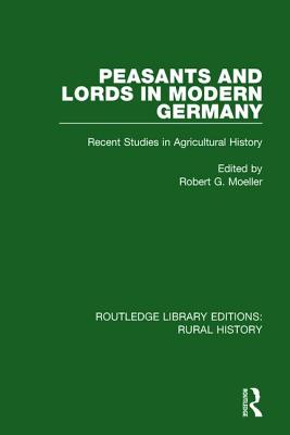 Peasants and Lords in Modern Germany: Recent Studies in Agricultural History - Moeller, Robert G (Editor)