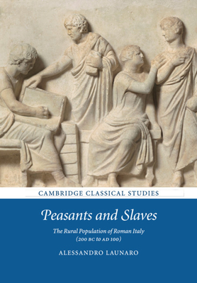 Peasants and Slaves: The Rural Population of Roman Italy (200 BC to AD 100) - Launaro, Alessandro