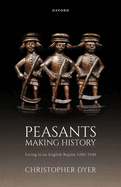 Peasants Making History: Living In an English Region 1200-1540