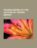 Peasblossom, by the Author of 'Honor Bright'