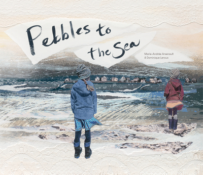 Pebbles to the Sea - Arsenault, Marie-Andre, and Tanaka, Shelley (Translated by)