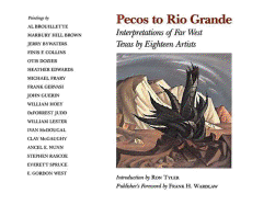 Pecos to Rio Grande, Volume 6: Interpretations of Far West Texas by Eighteen Artists - Pearce-Moses, Richard (Compiled by), and Tyler, Ron, PhD (Introduction by), and Wardlaw, Frank H (Foreword by)