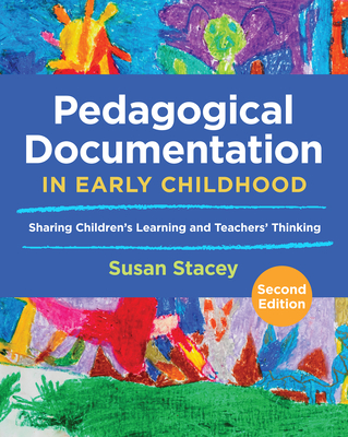 Pedagogical Documentation in Early Childhood: Sharing Children's Learning and Teachers' Thinking - Stacey, Susan