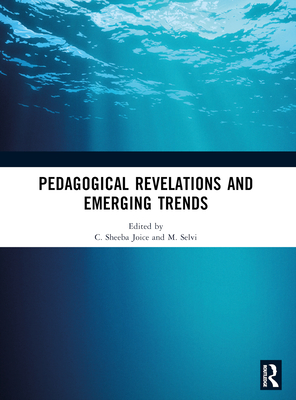 Pedagogical Revelations and Emerging Trends - Joice, C Sheeba (Editor), and Selvi, M (Editor)