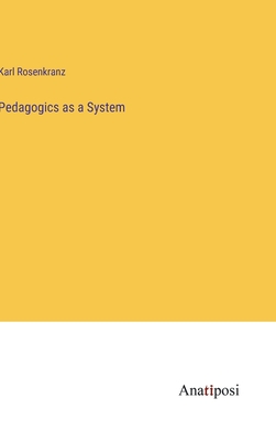 Pedagogics as a System - Rosenkranz, Karl