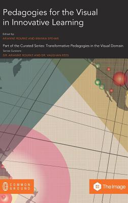 Pedagogies for the Visual in Innovative Learning - Rourke, Arianne (Editor), and Spehar, Branka (Editor)