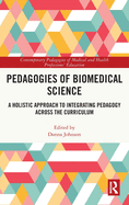 Pedagogies of Biomedical Science: A Holistic Approach to Integrating Pedagogy Across the Curriculum
