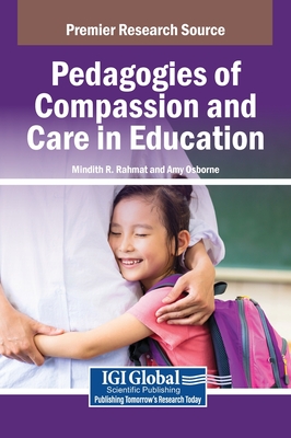 Pedagogies of Compassion and Care in Education - Rahmat, Mindith R. (Editor), and Osborne, Amy (Editor)