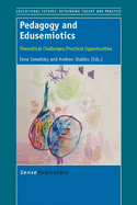 Pedagogy and Edusemiotics: Theoretical Challenges/Practical Opportunities
