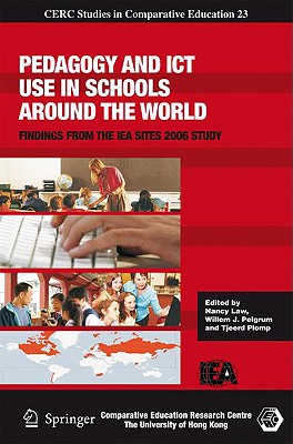 Pedagogy and ICT Use in Schools around the World: Findings from the IEA SITES 2006 Study - Law, Nancy (Editor), and Pelgrum, Willem J. (Editor), and Plomp, Tjeerd (Editor)