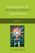 Pedagogy of School Subject Chemistry: Volume - I