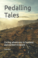 Pedalling Tales: Cycling adventures in Scotland and Northern England