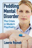 Peddling Mental Disorder: The Crisis in Modern Psychiatry