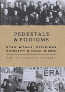 Pedestals and Podiums: Utah Women, Religious Authority, and Equal Rights