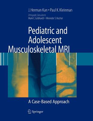 Pediatric and Adolescent Musculoskeletal MRI: A Case-Based Approach - Kan, J Herman, and Kleinman, Paul K