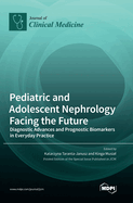 Pediatric and Adolescent Nephrology Facing the Future: Diagnostic Advances and Prognostic Biomarkers in Everyday Practice