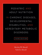 Pediatric and Adult Nutrition in Chronic Diseases, Developmental Disabilities, and Hereditary Metabolic Disorders: Prevention, Assessment, and Treatment