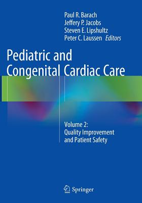 Pediatric and Congenital Cardiac Care: Volume 2: Quality Improvement and Patient Safety - Barach, Paul R (Editor), and Jacobs, Jeffery P (Editor), and Lipshultz, Steven E (Editor)