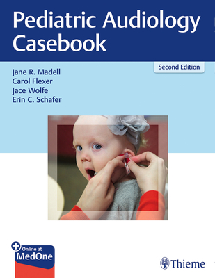 Pediatric Audiology Casebook - Madell, Jane R, and Flexer, Carol, and Wolfe, Jace