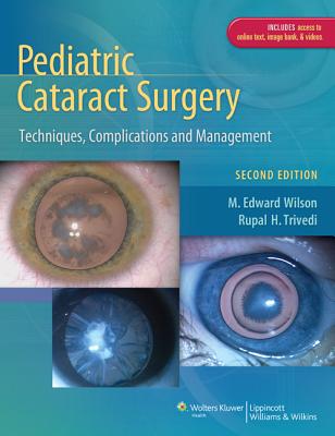 Pediatric Cataract Surgery: Techniques, Complications and Management - Wilson, M Edward, Jr., MD, and Trivedi, Rupal H, Dr., MD