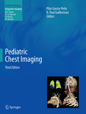 Pediatric Chest Imaging - Garcia-Pea, Pilar (Editor), and Guillerman, R Paul (Editor)