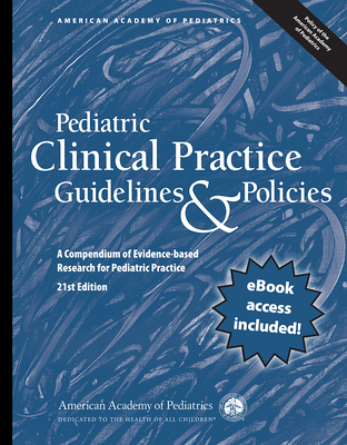 Pediatric Clinical Practice Guidelines & Policies: A Compendium of Evidence-Based Research for Pediatric Practice - American Academy of Pediatrics (Aap)