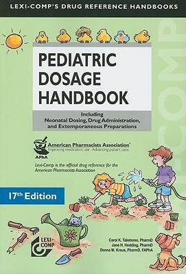 Pediatric Dosage Handbook: Including Neonatal Dosing, Drug Administration, and Extemporaneous Preparations - Taketomo, Carol K, and Hodding, Jane H, and Kraus, Donna M, Pharm.
