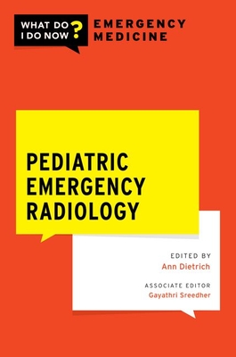 Pediatric Emergency Radiology - Dietrich, Ann M (Editor), and Sreedher, Gayathri (Consultant editor)