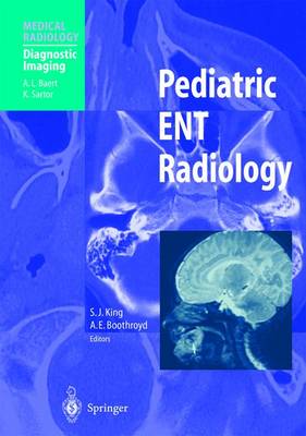 Pediatric Ent Radiology - King, Susan J (Editor), and Boothroyd, Anne E (Editor), and Baert, A L (Foreword by)