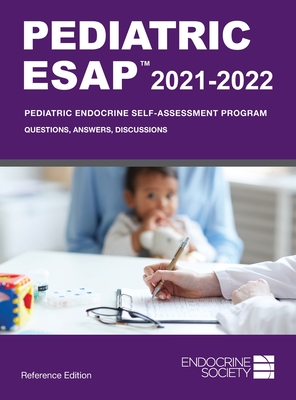 Pediatric ESAPTM 2021-2022, Reference Edition: Pediatric Endocrine Self-Assessment Program: Questions, Answers, Discussions - Pesce, Liuska M. (Editor), and Sisto, Paola A. Palma (Editor)