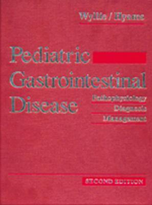 Pediatric Gastrointestinal Disease: Pathophysiology Diagnosis Management - Wyllie, Robert, and Hyams, Jeffrey S, MD