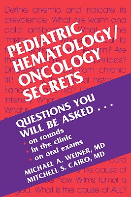Pediatric Hematology/Oncology Secrets - Weiner, Michael A, MD, and Cairo, Mitchell S, MD